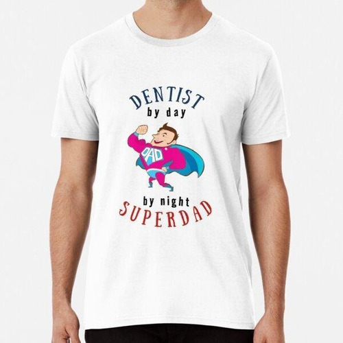 Remera Dentist By Day Super Dad By Night -  Ideal Para