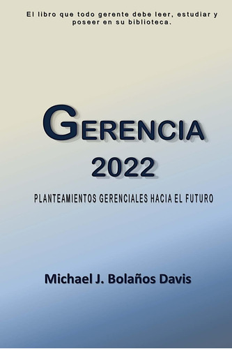 Libro: Gerencia 2022: Planteamientos Gerenciales Hacia El Fu