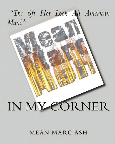 In My Corner--mean Marc Ash, De Marc Ash. Editorial Createspace Independent Publishing Platform, Tapa Blanda En Inglés, 2010