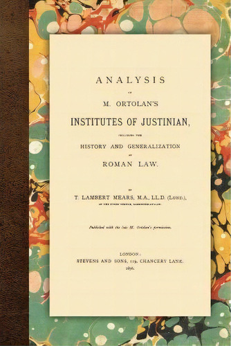 Analysis Of M. Ortolan's Institutes Of Justinian, De T Lambert Mears. Editorial Lawbook Exchange Ltd, Tapa Blanda En Inglés