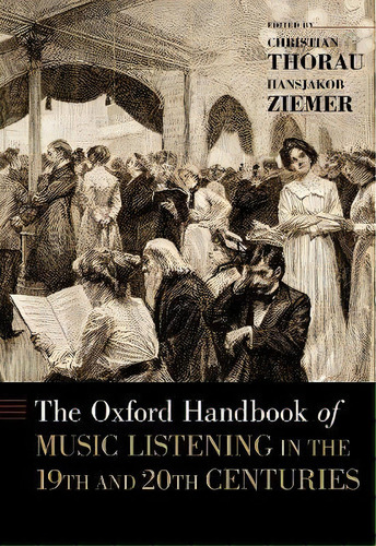 The Oxford Handbook Of Music Listening In The 19th And 20th Centuries, De Christian Thorau. Editorial Oxford University Press Inc, Tapa Dura En Inglés
