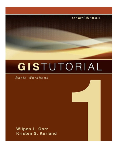Gis Tutorial 1: Basic Workbook, 10.3 Edition (gis Tutorials), De Gorr, Wilpen L.. Editorial Esri Press, Tapa Blanda En Inglés