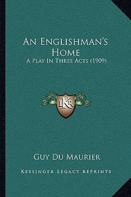 An Englishman's Home : A Play In Three Acts (1909) - Guy ...