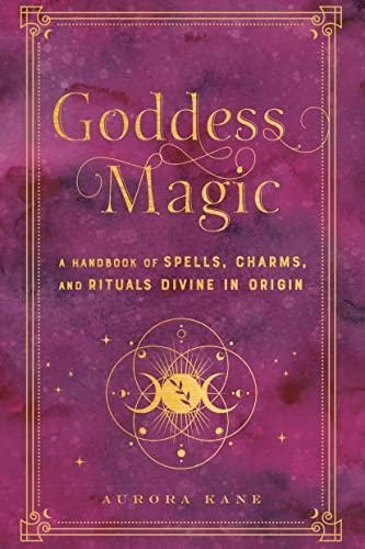 Goddess Magic: A Handbook Of Spells, Charms, And Rituals Div