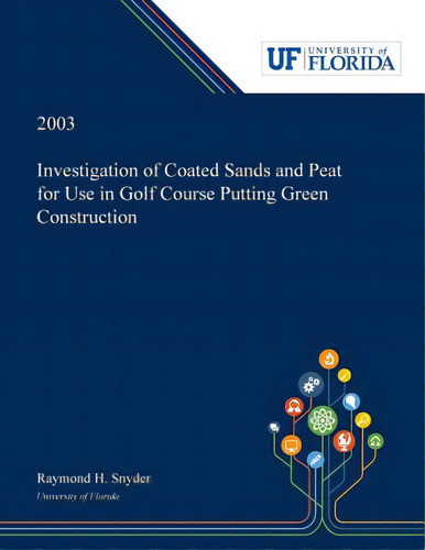 Investigation Of Coated Sands And Peat For Use In Golf Course Putting Green Construction, De Snyder, Raymond., Vol. 1. Editorial Dissertation Discovery Co, Tapa Blanda En Inglés, 2003