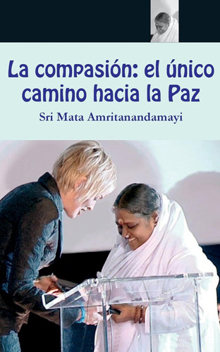 La Compasión: El Único Camino Hacia La Paz / Sri Mata Amrita