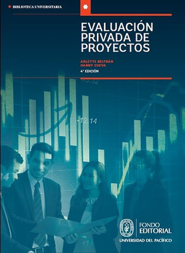 Evaluación Privada De Proyectos, De Arlette Beltrán. Fondo Editorial De La Universidad Del Pacífico, Tapa Blanda, Edición 1 En Español, 2018