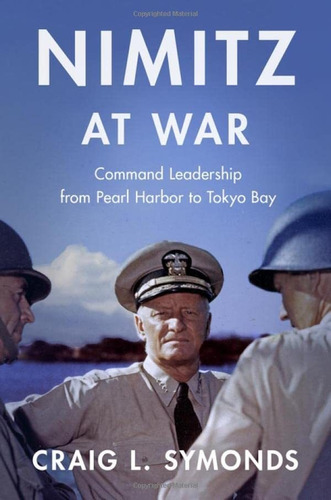 Book : Nimitz At War Command Leadership From Pearl Harbor T