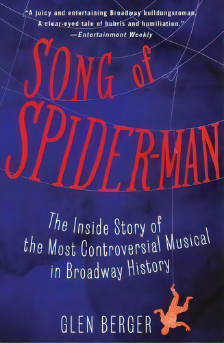 Song Of Spider-man : The Inside Story Of The Most Controversial Musical In Broadway History, De Glen Berger. Editorial Simon & Schuster, Tapa Blanda En Inglés, 2014