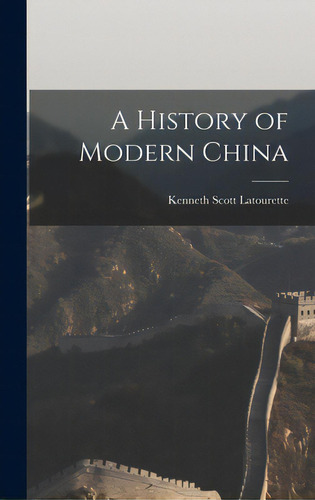 A History Of Modern China, De Latourette, Kenneth Scott 1884-1968. Editorial Hassell Street Pr, Tapa Dura En Inglés