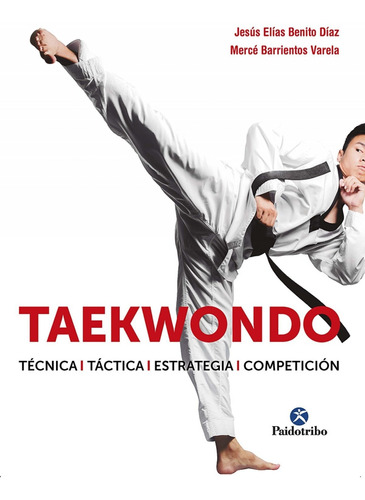 Libro Taekwondo. Técnica. Táctica. Estrategia. Competición