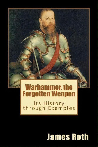 Warhammer, The Forgotten Weapon, De James Roth. Editorial Createspace Independent Publishing Platform, Tapa Blanda En Inglés