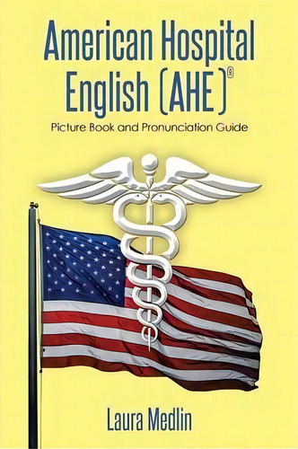 American Hospital English (ahe), De Laura Medlin. Editorial Xlibris Corporation, Tapa Blanda En Inglés