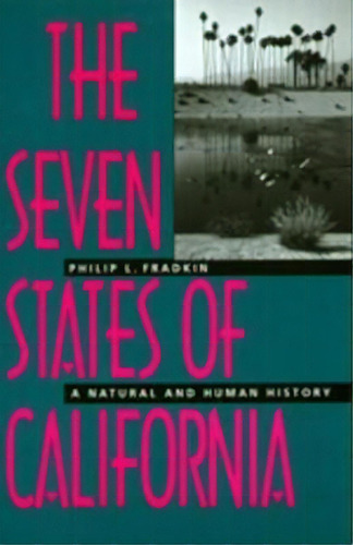 The Seven States Of California : A Natural And Human History, De Philip L. Fradkin. Editorial University Of California Press, Tapa Blanda En Inglés
