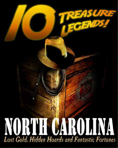 10 Treasure Legends! North Carolina: Lost Gold, Hidden Hoards And Fantastic Fortunes, De Pulitzer, Jovan Hutton. Editorial Createspace, Tapa Blanda En Inglés
