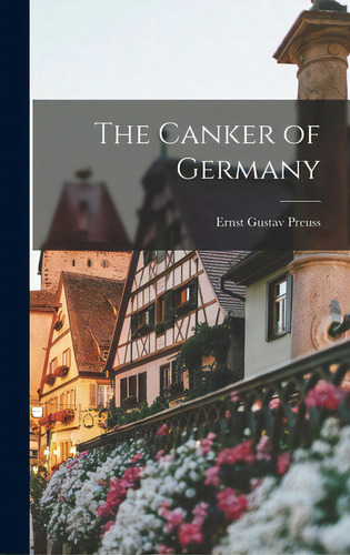 The Canker Of Germany, De Preuss, Ernst Gustav 1891-. Editorial Hassell Street Pr, Tapa Dura En Inglés
