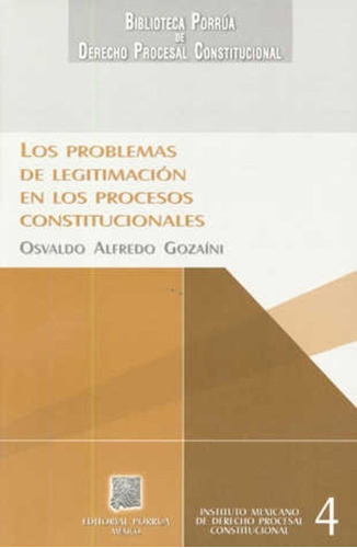 Los Problemas De Legitimación En Los Procesos Constitucionales, De Gozaini, Osvaldo Alfredo. Editorial Porrúa México En Español