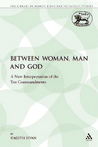 Between Woman, Man And God: A New Interpretation Of The Ten Commandments, De Sivan, Hagith. Editorial Continuum 3pl, Tapa Blanda En Inglés