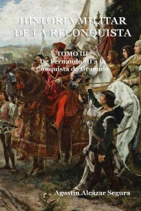 Historia Militar De La Reconquista. Tomo Iii : De Fernando I