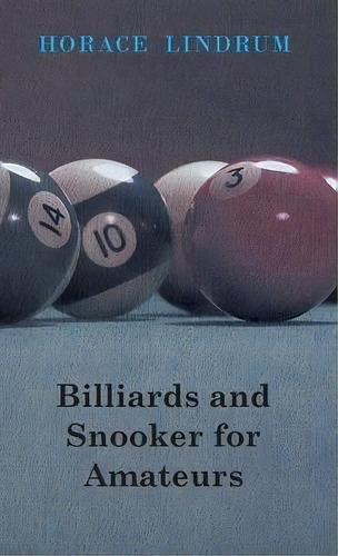 Billiards And Snooker For Amateurs, De Horace Lindrum. Editorial Read Books, Tapa Dura En Inglés, 2000