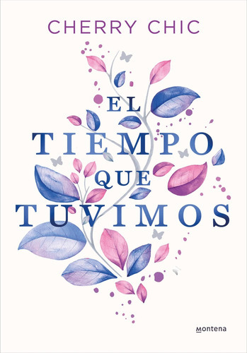 El Tiempo Que Tuvimos, De Cherry Chic. Editorial Montena, Tapa Blanda En Español, 2023