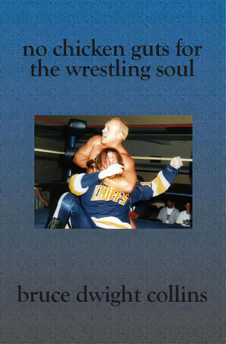 No Chicken Guts For The Wrestling Soul: How To Be A Pro Wrestling Promoter Like Me, De Collins, Bruce Dwight. Editorial Booksurge Pub, Tapa Blanda En Inglés