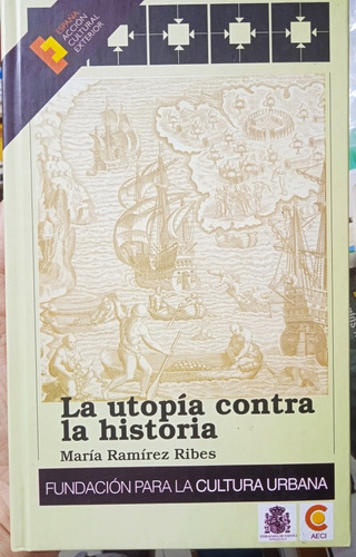 La Utopia Contra La Historia (nuevo) / M Ramírez Ribes Fcu