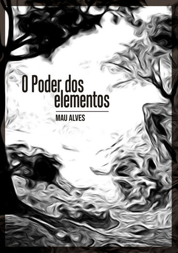 O Poder Dos Elementos: Trilogia Império Das Sombras, De Mau Alves. Série Não Aplicável, Vol. 1. Editora Clube De Autores, Capa Mole, Edição 2 Em Português, 2012