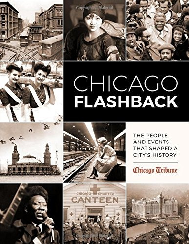 Chicago Flashback The People And Events That Shaped A Cityrs