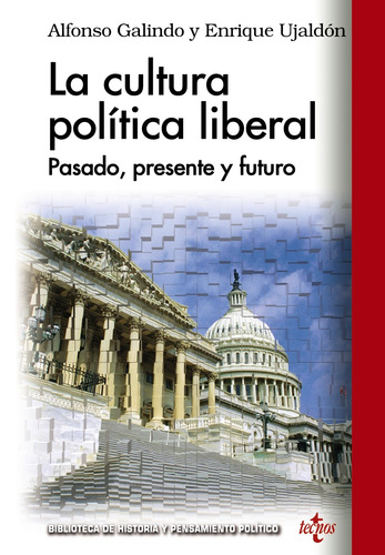 La cultura política liberal, de Galindo, Alfonso. Serie Biblioteca de Historia y Pensamiento Político Editorial Tecnos, tapa blanda en español, 2014