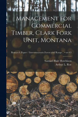 Management For Commercial Timber, Clark Fork Unit, Montana; No.65, De Hutchison, Samuel Blair 1910-. Editorial Hassell Street Pr, Tapa Blanda En Inglés