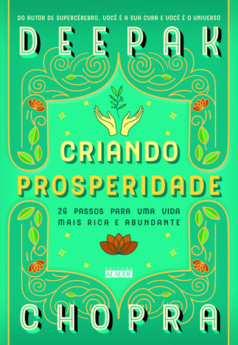 Criando prosperidade: 26 passos para uma vida mais rica e abundante, de Chopra, Deepak. Editora Alaúde Editorial Ltda., capa mole em português, 2018