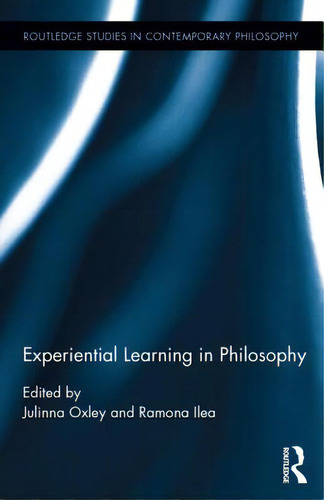 Experiential Learning In Philosophy, De Oxley, Julinna. Routledge Studies In Contemporary Philosophy, Vol. 1. Editorial Routledge, Tapa Dura En Inglés