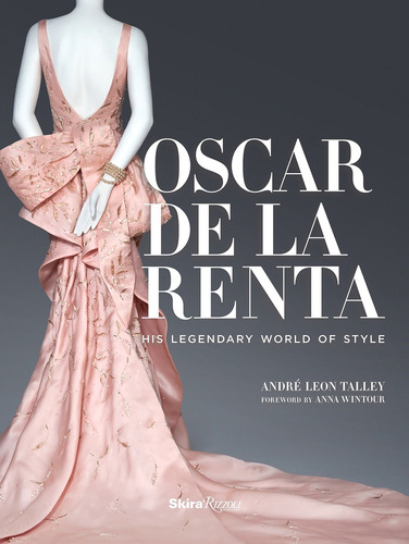 Oscar De La Renta, de André Leon Talley. Editorial Rizzoli, tapa blanda, edición 1 en español