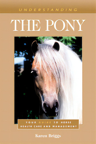 Understanding The Pony: Your Guide To Horse Health Care And Management, De Briggs, Karen. Editorial Eclipse Pr, Tapa Blanda En Inglés