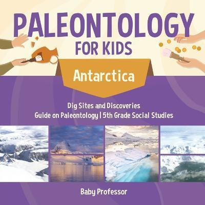 Libro Paleontology For Kids - Antarctica - Dig Sites And ...
