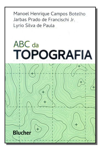 Abc Da Topografia: Abc Da Topografia, De Botelho; Francischi Jr.; Paula. Série Engenharia, Vol. Civil. Editora Blucher, Capa Mole, Edição Civil Em Português, 20