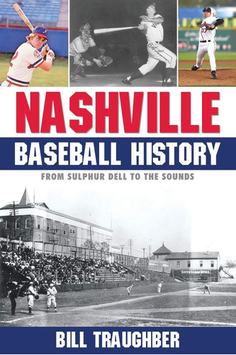 Libro: Nashville Baseball History: From Sulphur Dell To The