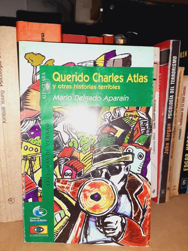 Querido Charles Atlas Y Otras Historias Terribles. 