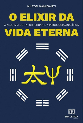 O Elixir Da Vida Eterna, De Nilton Kamigauti. Editorial Dialética, Tapa Blanda En Portugués, 2021