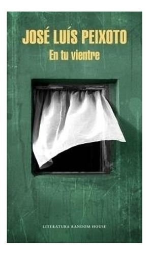 En Tu Vientre, De José Luís Peixoto., Vol. No Aplica. Editorial Random House, Tapa Blanda En Español
