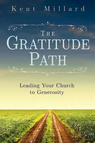 The Gratitude Path, De Kent Millard. Editorial United Methodist Publishing House, Tapa Blanda En Inglés