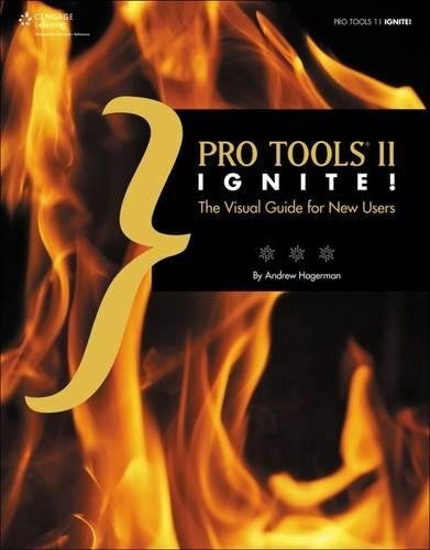 Pro Tools 11 Ignite! The Visual Guide For New Users