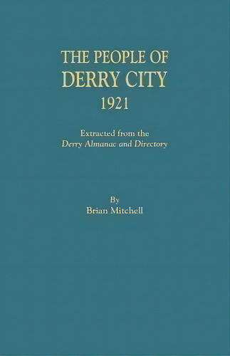 The People Of Derry City, 1921, De Brian Mitchell. Editorial Clearfield, Tapa Blanda En Inglés