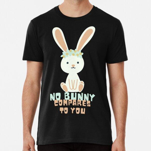 Remera Ningún Conejito Se Compara Contigo, Bunny Puns Algodo