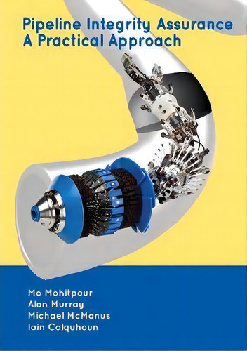 Pipeline Integrity Assurance: A Practical Approach, De Mo Mohitpour., Vol. 1. Editorial American Society Mechanical Engineers U S, Tapa Dura En Inglés