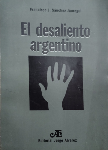 El Desaliento Argentino - Francisco J. Sanchez Jáuregui