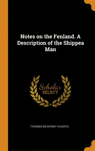 Notes On The Fenland. A Description Of The Shippea Man, De Hughes, Thomas Mckenny. Editorial Franklin Classics, Tapa Dura En Inglés