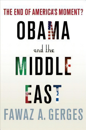 Obama And The Middle East : The End Of America's Moment, De Fawaz A. Gerges. Editorial Palgrave Macmillan, Tapa Blanda En Inglés