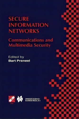 Secure Information Networks : Communications And Multimedia Security Ifip Tc6/tc11 Joint Working ..., De Bart Preneel. Editorial Springer-verlag New York Inc., Tapa Blanda En Inglés